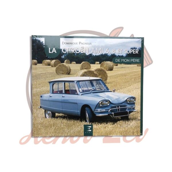Ouvrage La Citroen ami 6,8 et super de mon père